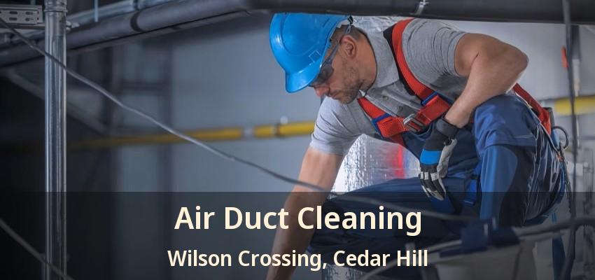 Air Duct Cleaning Wilson Crossing, Cedar Hill - TX