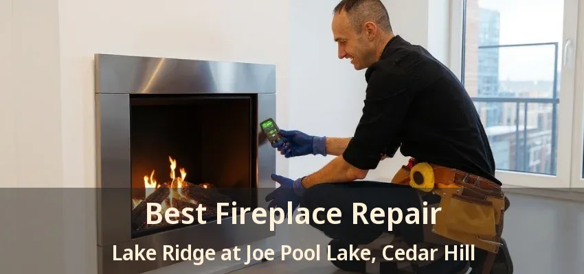 Best Fireplace Repair Lake Ridge at Joe Pool Lake, Cedar Hill - TX