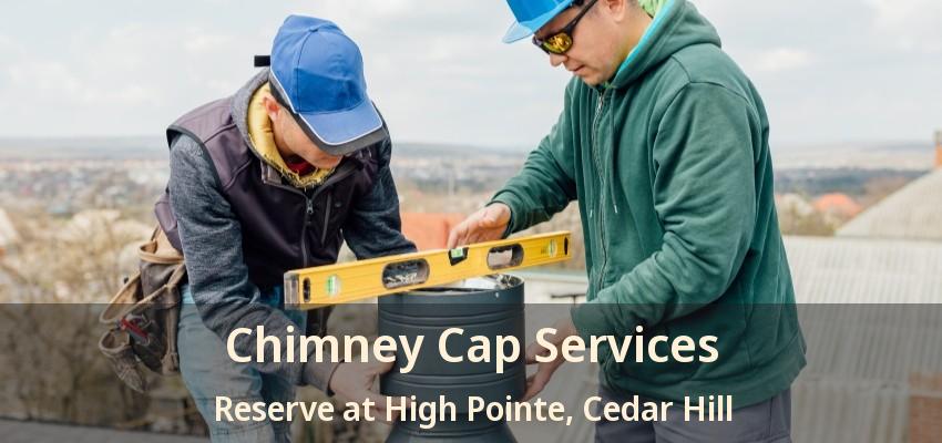 Chimney Cap Services Reserve at High Pointe, Cedar Hill - TX