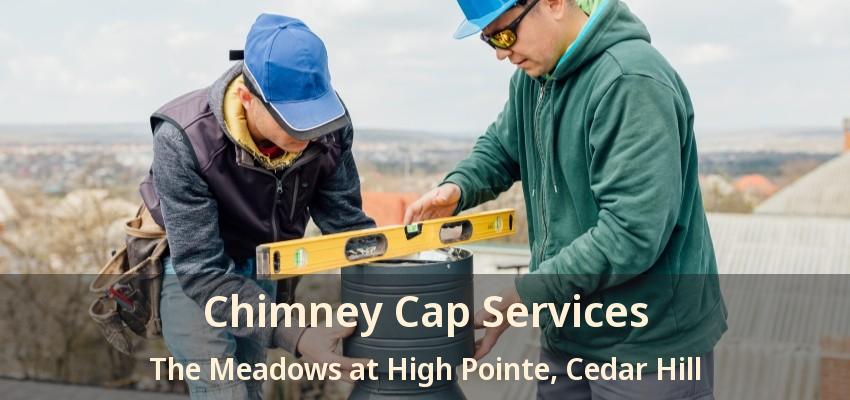 Chimney Cap Services The Meadows at High Pointe, Cedar Hill - TX