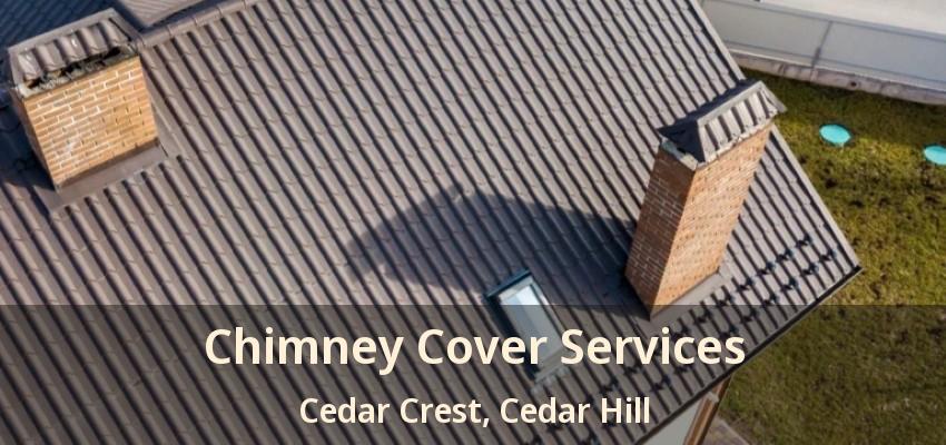 Chimney Cover Services Cedar Crest, Cedar Hill - TX