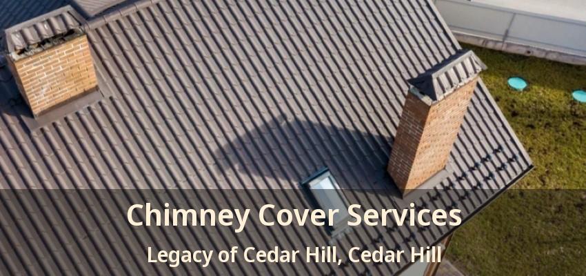 Chimney Cover Services Legacy of Cedar Hill, Cedar Hill - TX