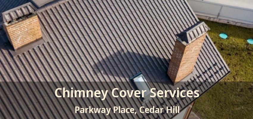 Chimney Cover Services Parkway Place, Cedar Hill - TX
