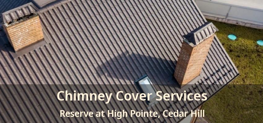 Chimney Cover Services Reserve at High Pointe, Cedar Hill - TX