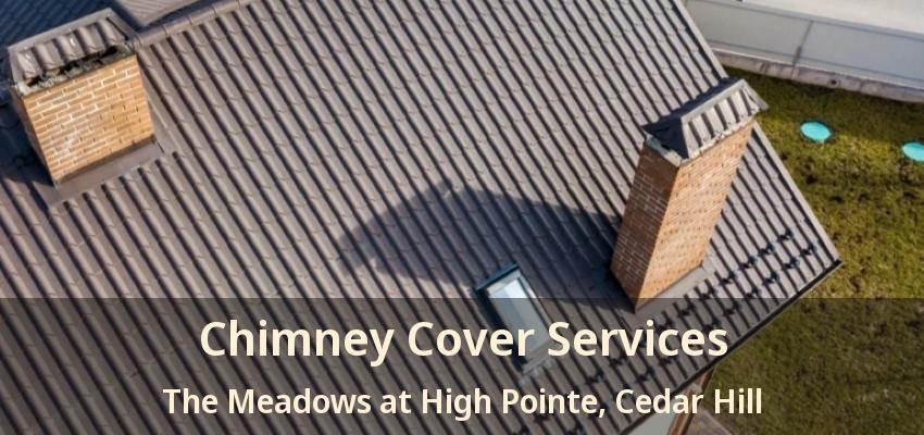 Chimney Cover Services The Meadows at High Pointe, Cedar Hill - TX