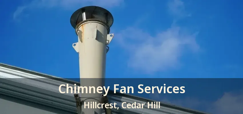 Chimney Fan Services Hillcrest, Cedar Hill - TX