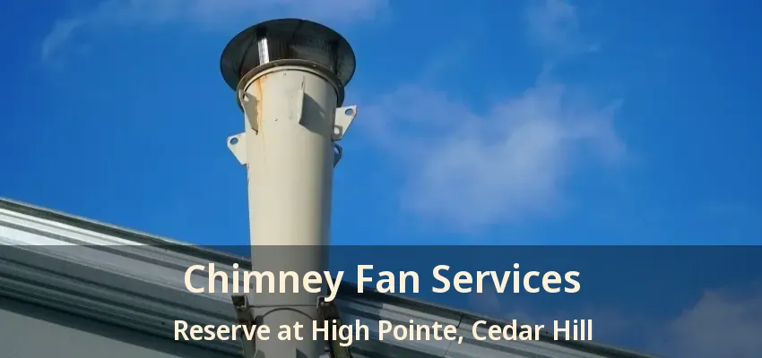 Chimney Fan Services Reserve at High Pointe, Cedar Hill - TX