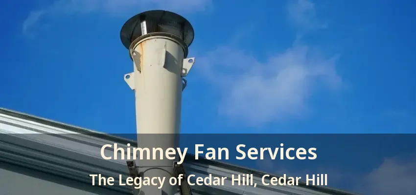 Chimney Fan Services The Legacy of Cedar Hill, Cedar Hill - TX