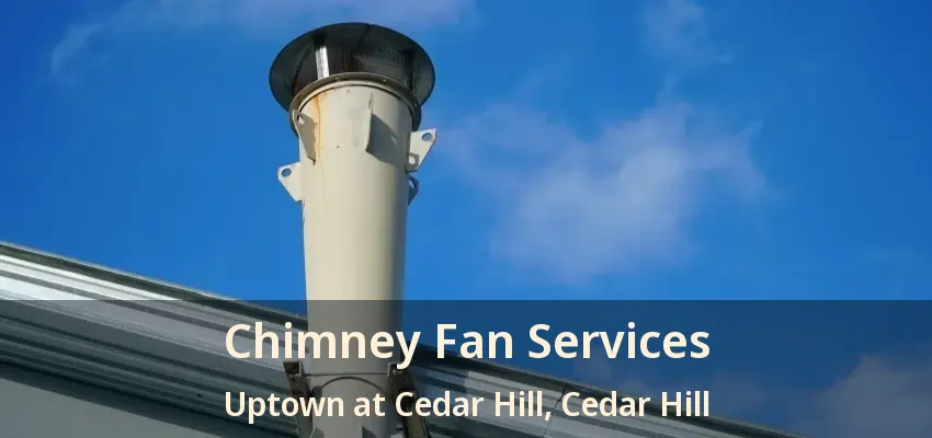 Chimney Fan Services Uptown at Cedar Hill, Cedar Hill - TX