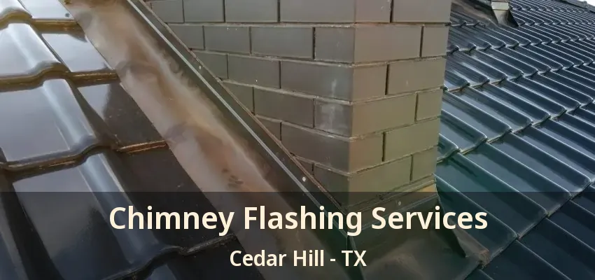 Chimney Flashing Services Cedar Hill - TX