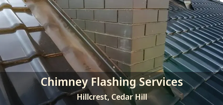 Chimney Flashing Services Hillcrest, Cedar Hill - TX
