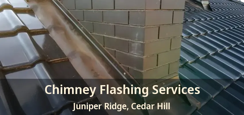 Chimney Flashing Services Juniper Ridge, Cedar Hill - TX