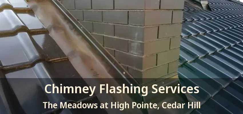 Chimney Flashing Services The Meadows at High Pointe, Cedar Hill - TX