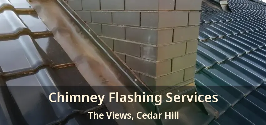 Chimney Flashing Services The Views, Cedar Hill - TX