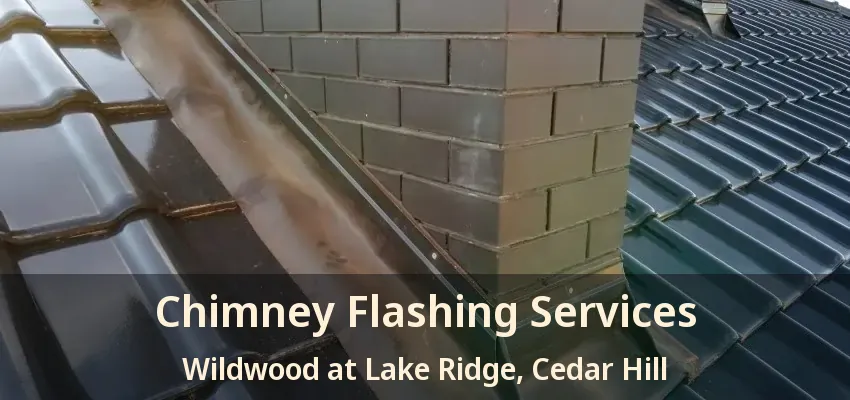 Chimney Flashing Services Wildwood at Lake Ridge, Cedar Hill - TX