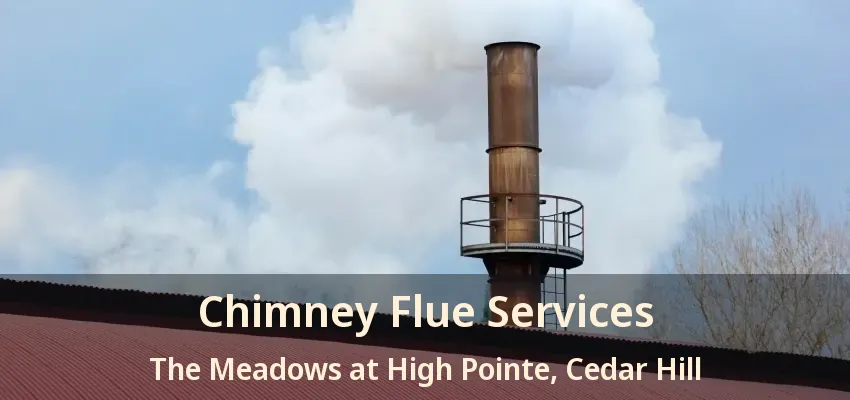 Chimney Flue Services The Meadows at High Pointe, Cedar Hill - TX