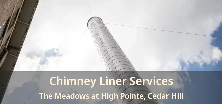 Chimney Liner Services The Meadows at High Pointe, Cedar Hill - TX