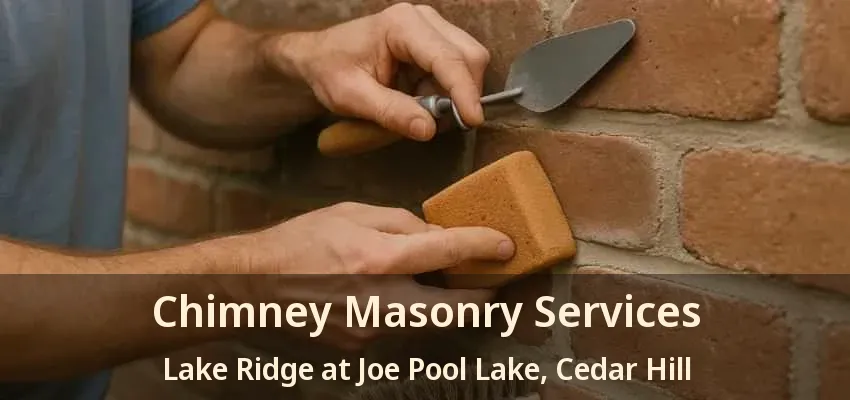 Chimney Masonry Services Lake Ridge at Joe Pool Lake, Cedar Hill - TX