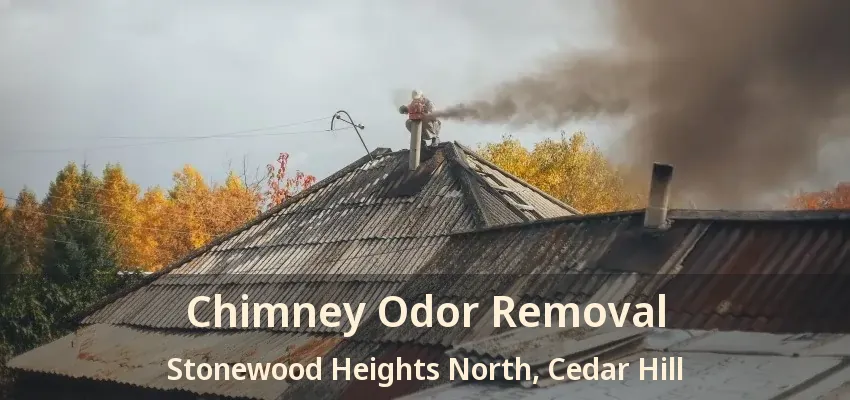 Chimney Odor Removal Stonewood Heights North, Cedar Hill - TX