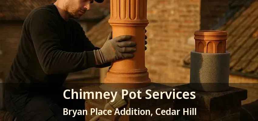 Chimney Pot Services Bryan Place Addition, Cedar Hill - TX