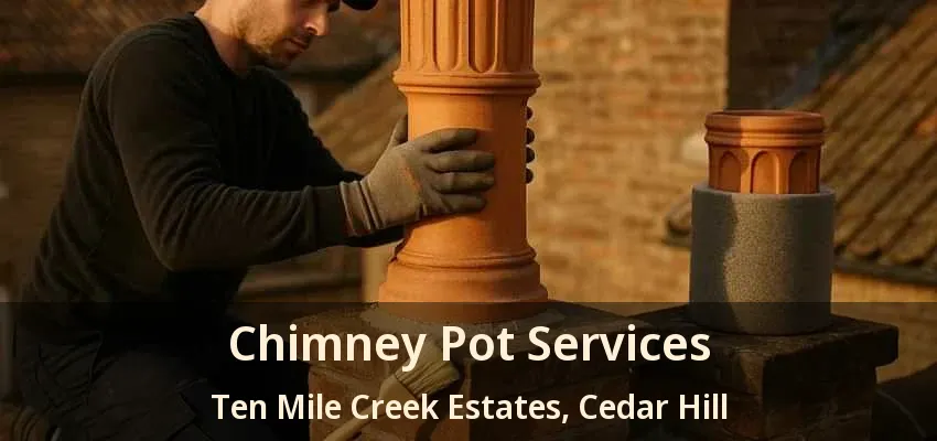 Chimney Pot Services Ten Mile Creek Estates, Cedar Hill - TX
