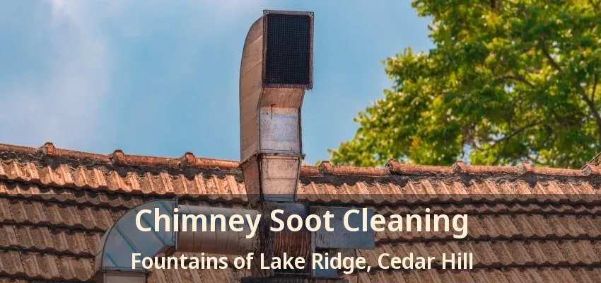 Chimney Soot Cleaning Fountains of Lake Ridge, Cedar Hill - TX