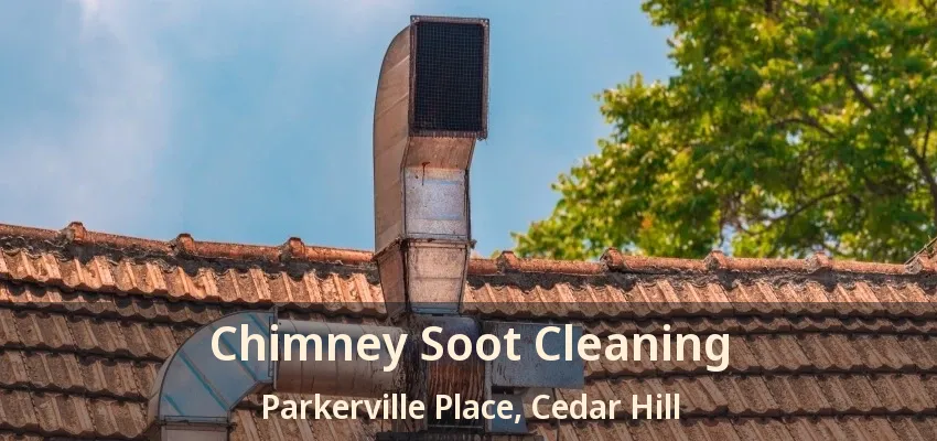 Chimney Soot Cleaning Parkerville Place, Cedar Hill - TX