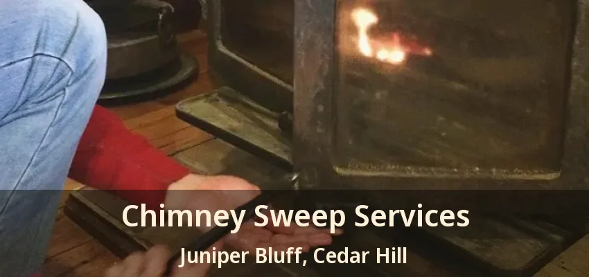 Chimney Sweep Services Juniper Bluff, Cedar Hill - TX