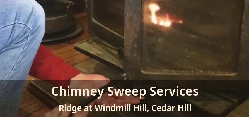 Chimney Sweep Services Ridge at Windmill Hill, Cedar Hill - TX