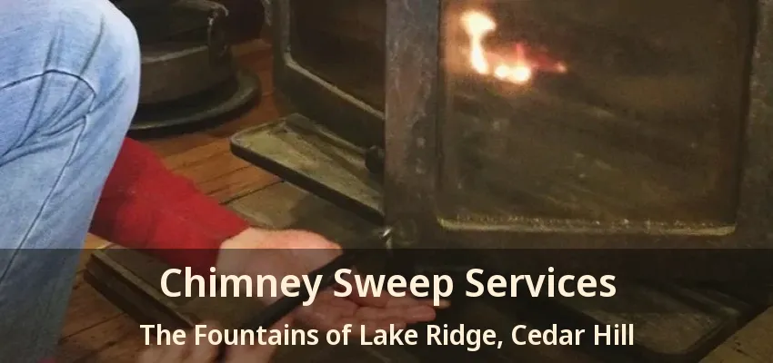 Chimney Sweep Services The Fountains of Lake Ridge, Cedar Hill - TX