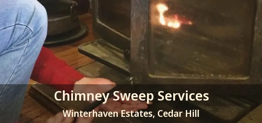 Chimney Sweep Services Winterhaven Estates, Cedar Hill - TX