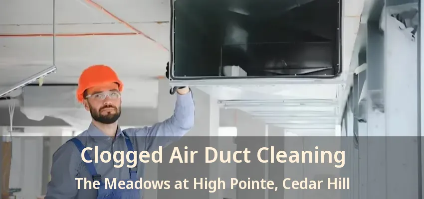 Clogged Air Duct Cleaning The Meadows at High Pointe, Cedar Hill - TX