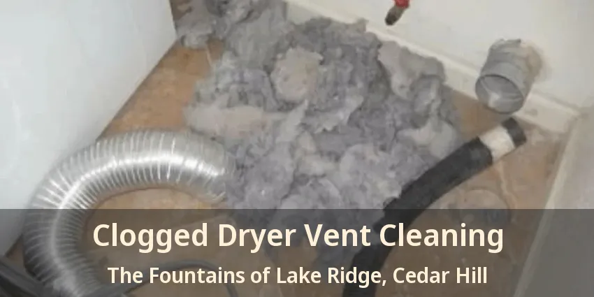 Clogged Dryer Vent Cleaning The Fountains of Lake Ridge, Cedar Hill - TX