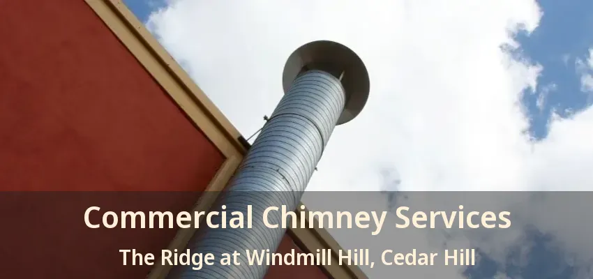 Commercial Chimney Services The Ridge at Windmill Hill, Cedar Hill - TX