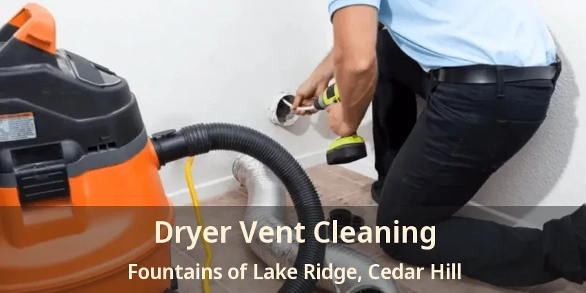 Dryer Vent Cleaning Fountains of Lake Ridge, Cedar Hill - TX