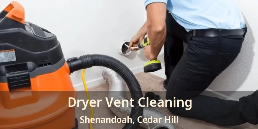 Dryer Vent Cleaning Shenandoah, Cedar Hill - TX