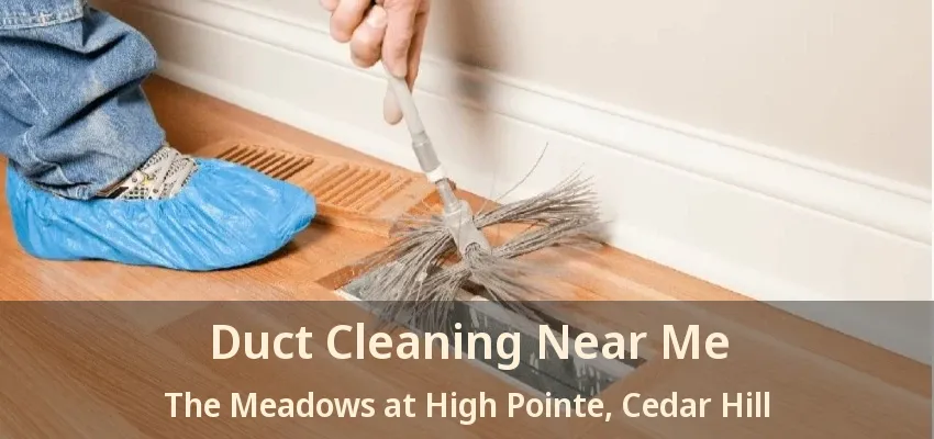 Duct Cleaning Near Me The Meadows at High Pointe, Cedar Hill - TX