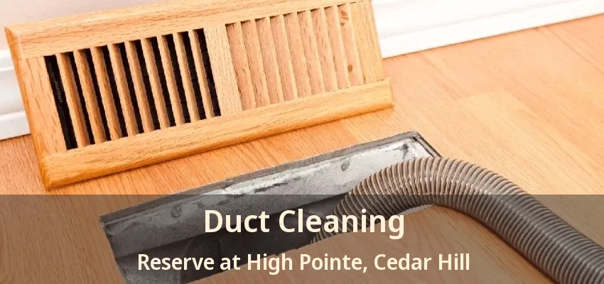 Duct Cleaning Reserve at High Pointe, Cedar Hill - TX