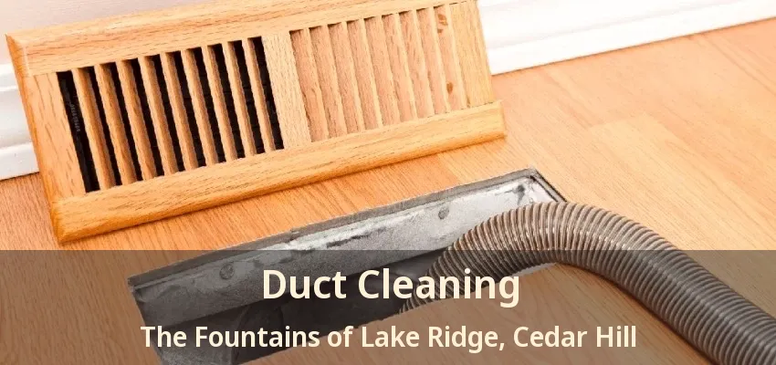 Duct Cleaning The Fountains of Lake Ridge, Cedar Hill - TX