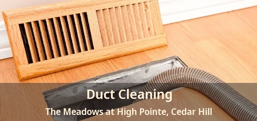 Duct Cleaning The Meadows at High Pointe, Cedar Hill - TX