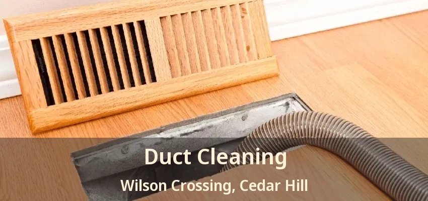 Duct Cleaning Wilson Crossing, Cedar Hill - TX
