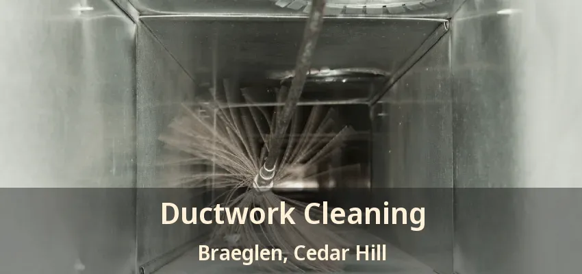 Ductwork Cleaning Braeglen, Cedar Hill - TX