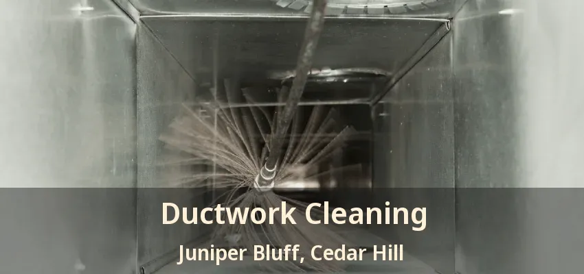 Ductwork Cleaning Juniper Bluff, Cedar Hill - TX