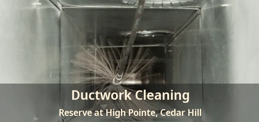 Ductwork Cleaning Reserve at High Pointe, Cedar Hill - TX