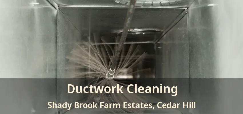 Ductwork Cleaning Shady Brook Farm Estates, Cedar Hill - TX