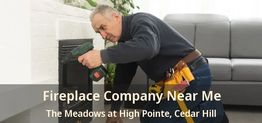 Fireplace Company Near Me The Meadows at High Pointe, Cedar Hill - TX
