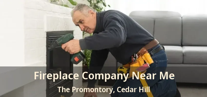 Fireplace Company Near Me The Promontory, Cedar Hill - TX
