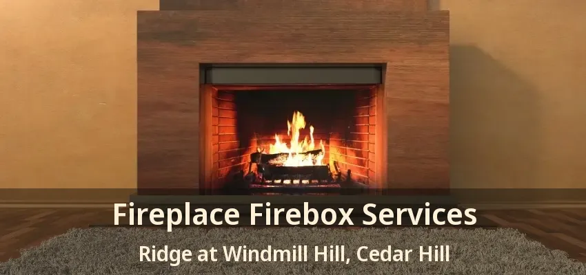 Fireplace Firebox Services Ridge at Windmill Hill, Cedar Hill - TX