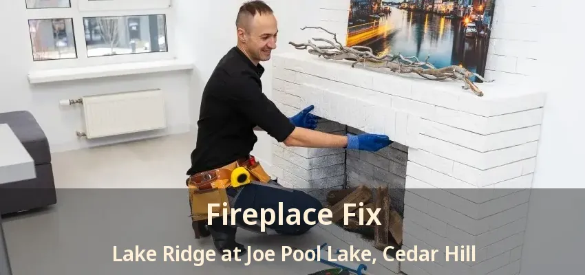 Fireplace Fix Lake Ridge at Joe Pool Lake, Cedar Hill - TX