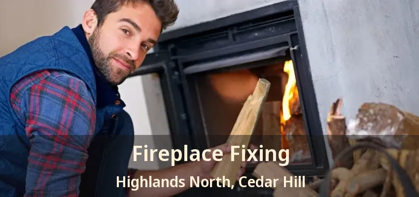 Fireplace Fixing Highlands North, Cedar Hill - TX